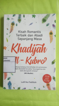 Image of KISAH ROMANTIS TERBAIK DAN ABADI SEPANJANG MASA KHADIJAH AL KUBRO